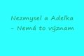 Nezmysel a Adelka - Nemá to význam